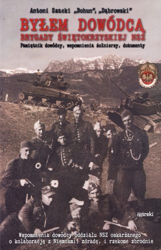 Antoni Szacki - "Byłem dowódcą Brygady Świętokrzyskiej NSZ"