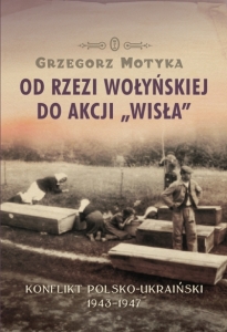 Grzegorz Motyka - Od rzezi wołyńskiej do akcji Wisła