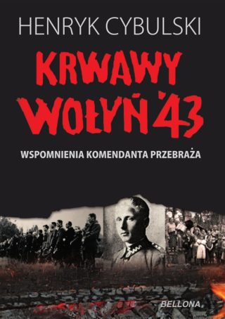 Henryk Cybulski - Krwawy Wołyń'43