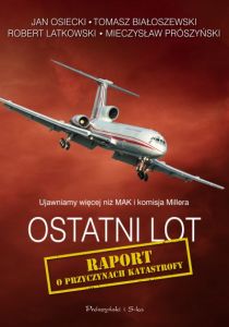 Jan Osiecki, Tomasz Białoszewski, Robert Latkowski, Mieczysław Prószyński – „Ostatni lot. Raport o przyczynach katastrofy”