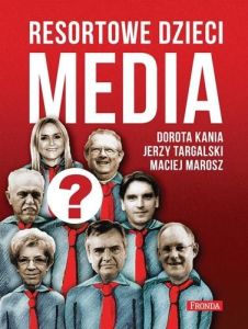 Dorota Kania, Jerzy Tragalski, Maciej Marosz - "Resortowe dzieci. Media"