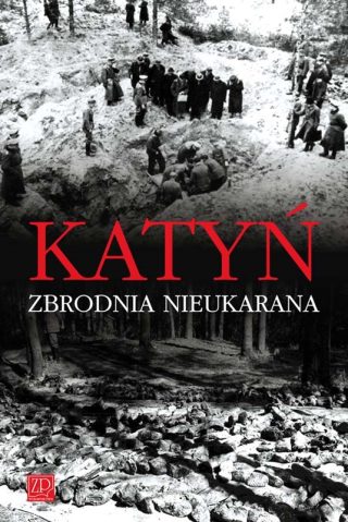 Krzysztof Komorowski - Katyń. Zbrodnia nieukarana