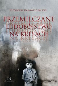 Ks. Tadeusz Isakowicz-Zaleski - Przemilczane ludobójstwo na Kresach
