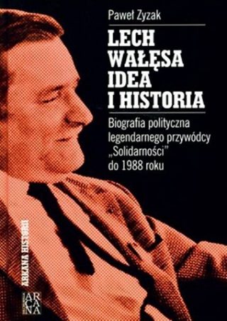 Lech Wałęsa. Idea i historia