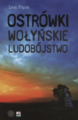 Leon Popek - Ostrówki. Wołyńskie ludobójstwo