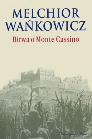 Melchior Wańkowicz - Bitwa o Monte Cassino