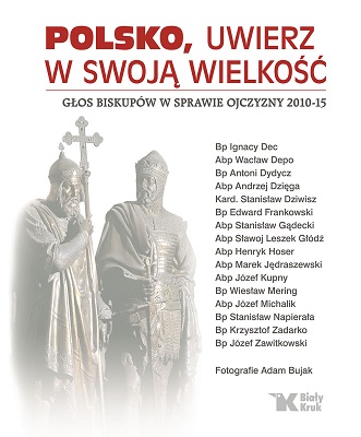 Polsko, uwierz w swoją wielkość. Głos biskupów w sprawie ojczyzny 2010-15