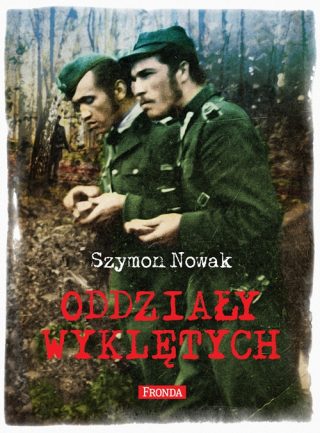 Szymon Nowak - Odziały Wyklętych